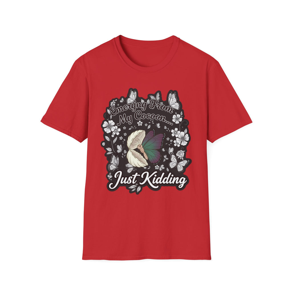 Emerging From My Cocoon… Just Kidding Butterfly T-Shirt