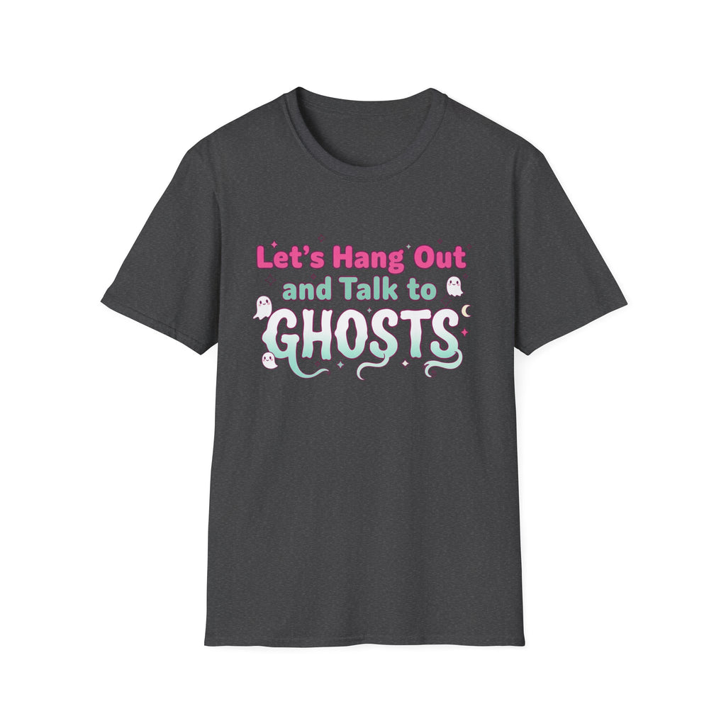 Let's Hang Out and Talk to Ghosts T-Shirt