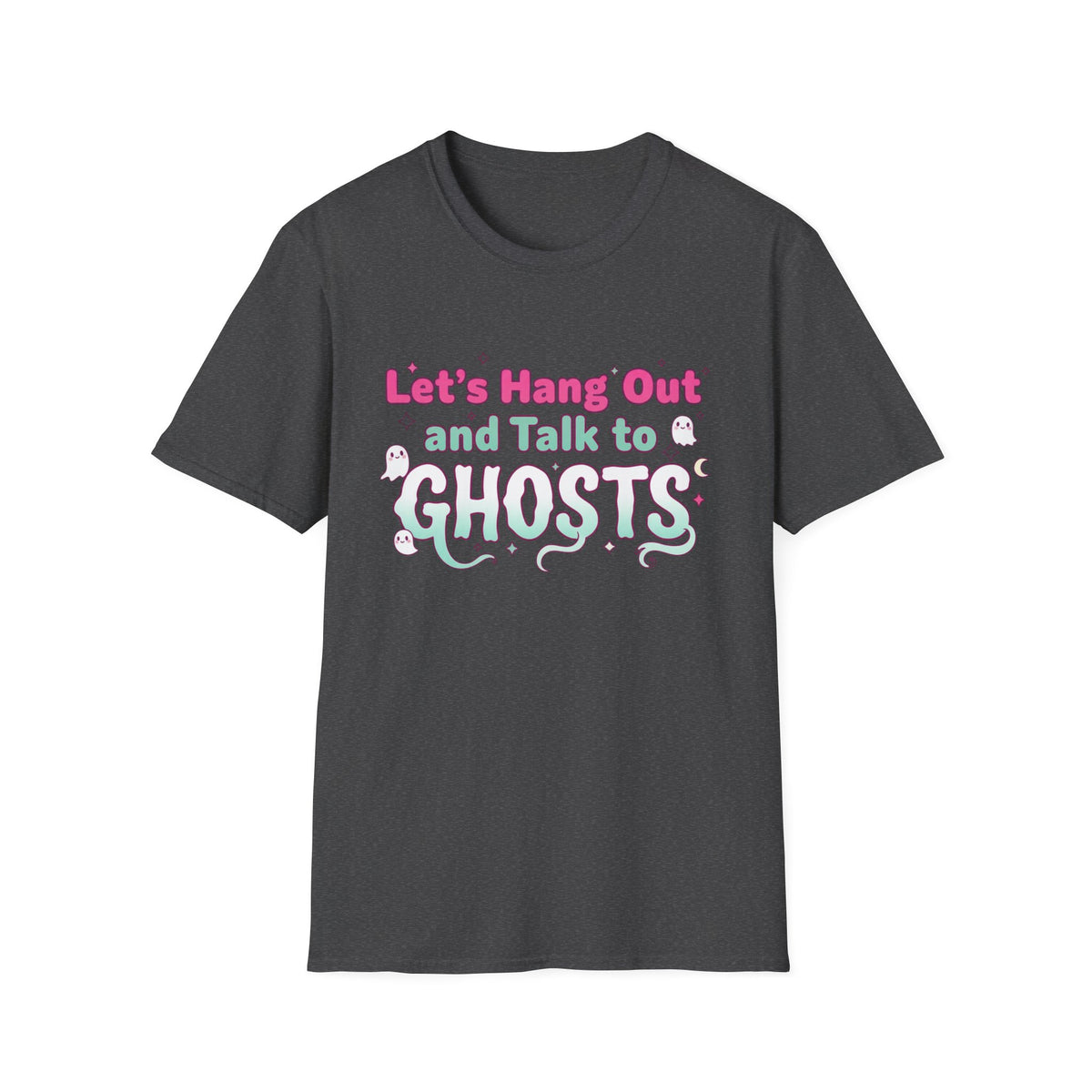 Let's Hang Out and Talk to Ghosts T-Shirt