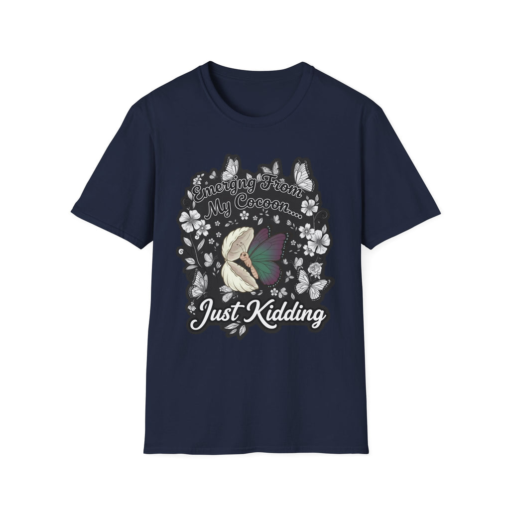 Emerging From My Cocoon… Just Kidding Butterfly T-Shirt