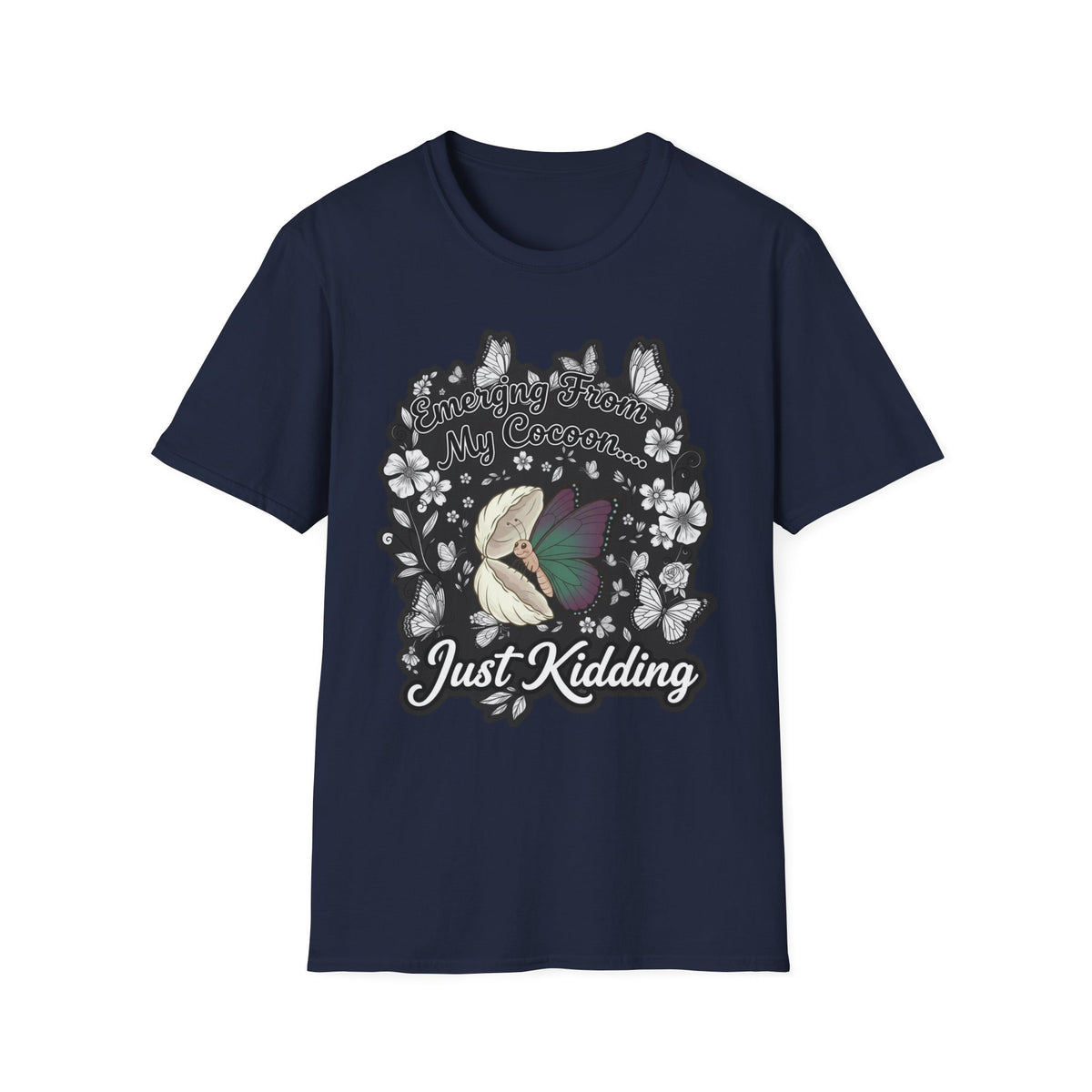 Emerging From My Cocoon… Just Kidding Butterfly T-Shirt