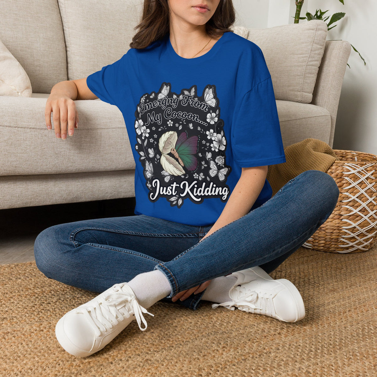 Emerging From My Cocoon… Just Kidding Butterfly T-Shirt