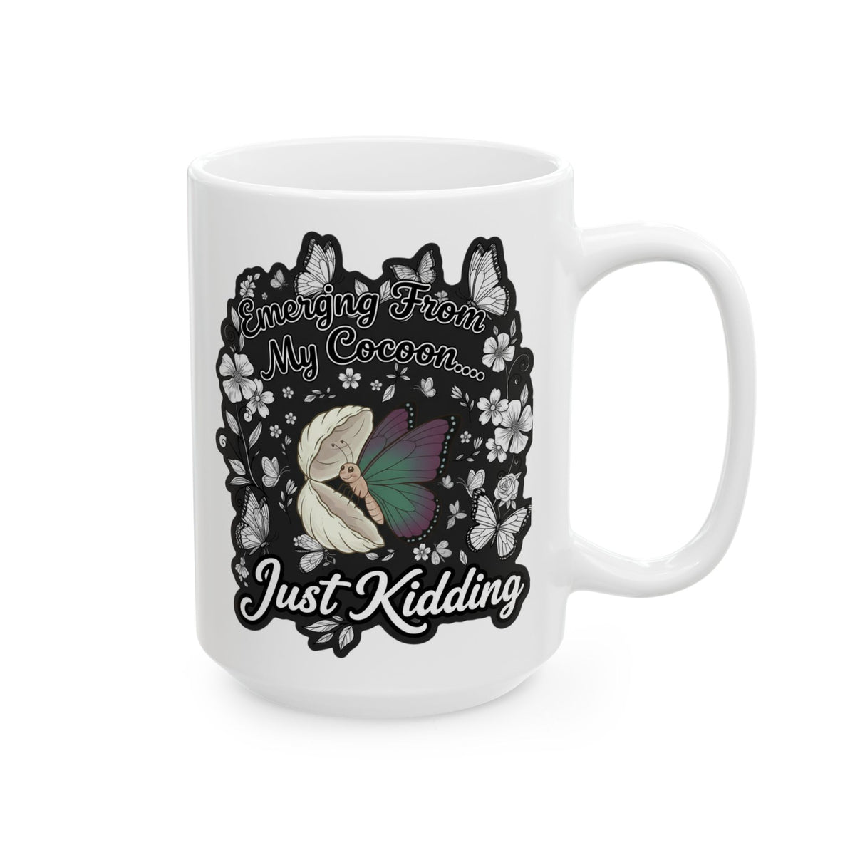 Floral Butterfly Mug — "Emerging from my cocoon... Just kidding."