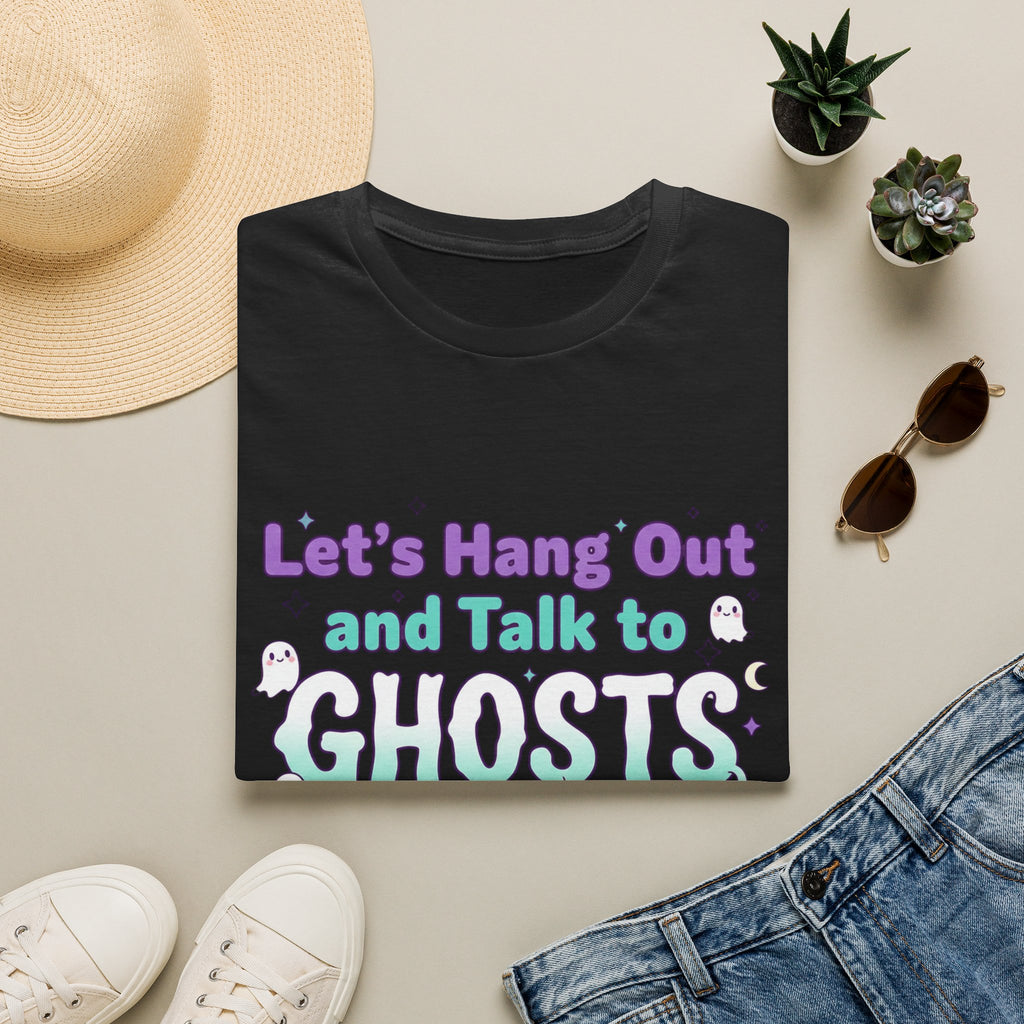Let's Hang Out and Talk to Ghosts T-Shirt