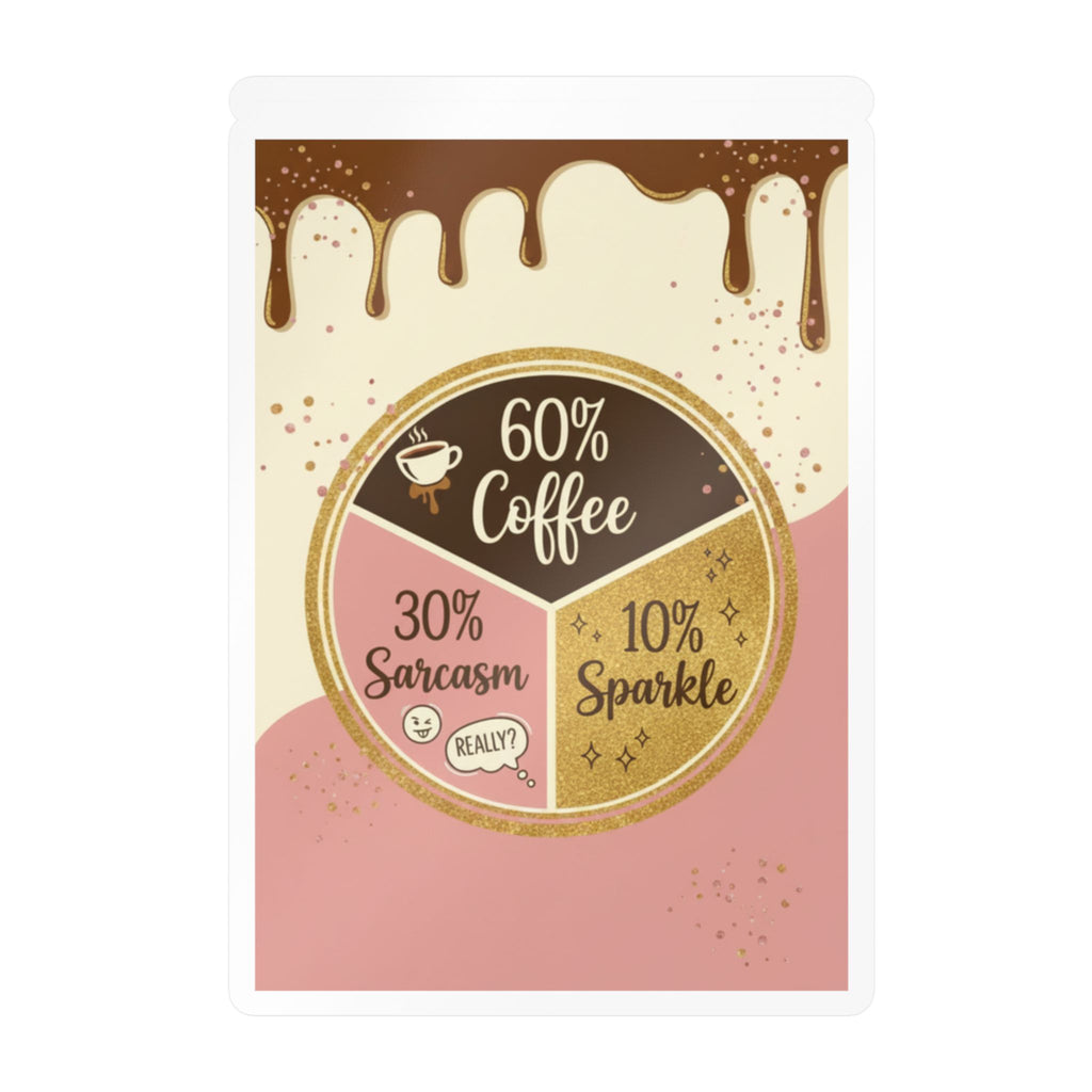 Kiss-Cut Vinyl Decal — "60% Coffee, 30% Sarcasm, 10% Sparkle" Pie Chart Sticker