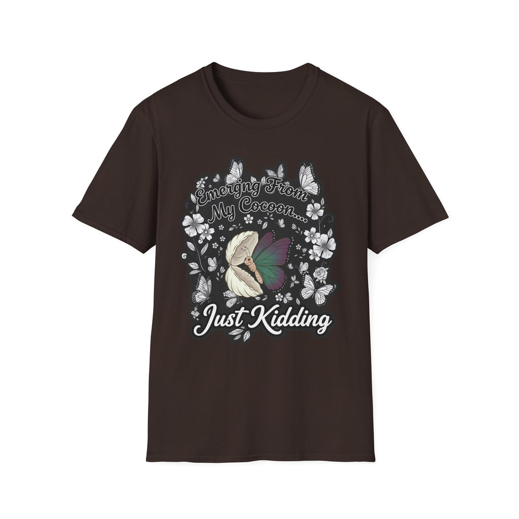Emerging From My Cocoon… Just Kidding Butterfly T-Shirt