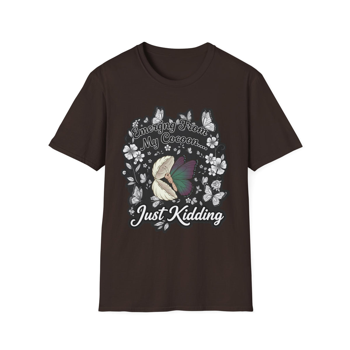 Emerging From My Cocoon… Just Kidding Butterfly T-Shirt