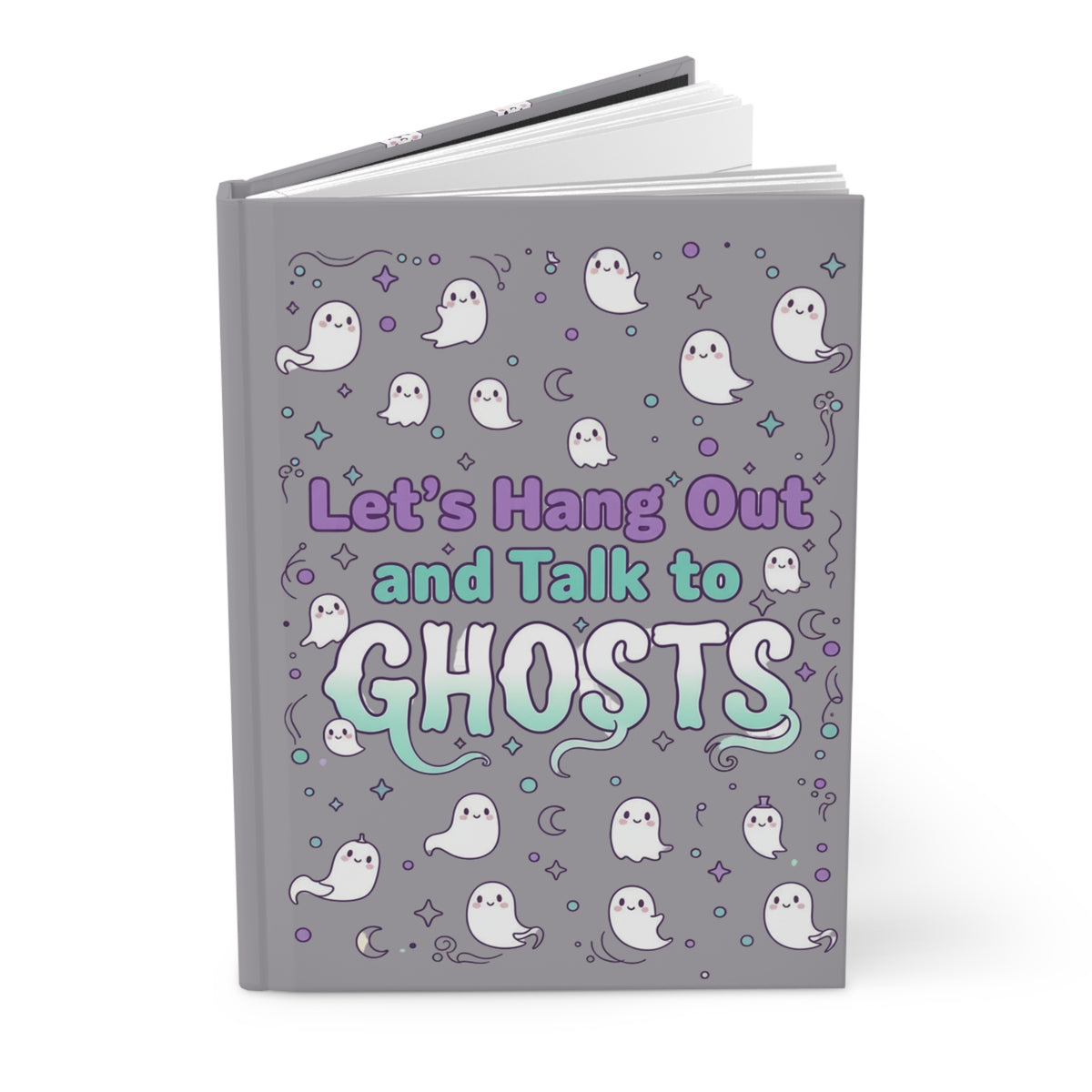 Let’s Hang Out and Talk to Ghosts Hardcover Journal — Cute Paranormal Notebook