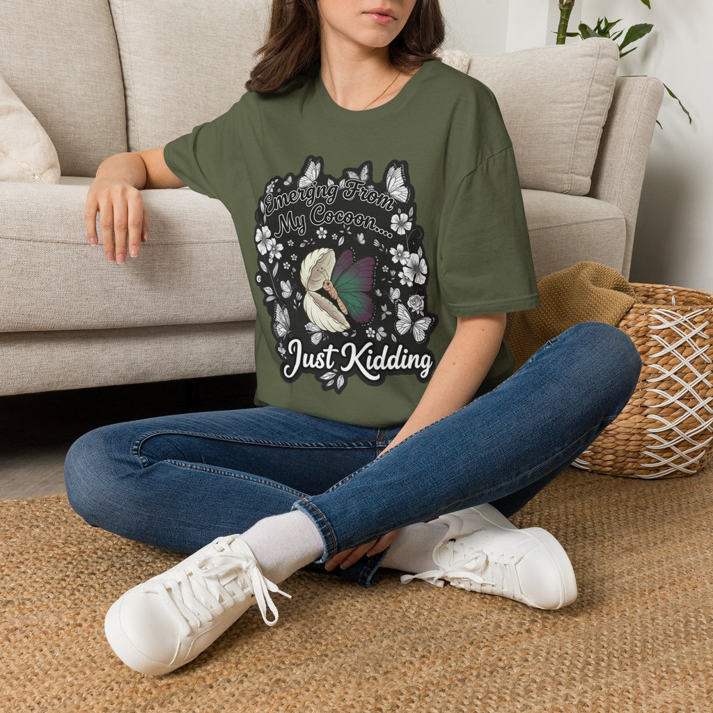 Emerging From My Cocoon… Just Kidding Butterfly T-Shirt