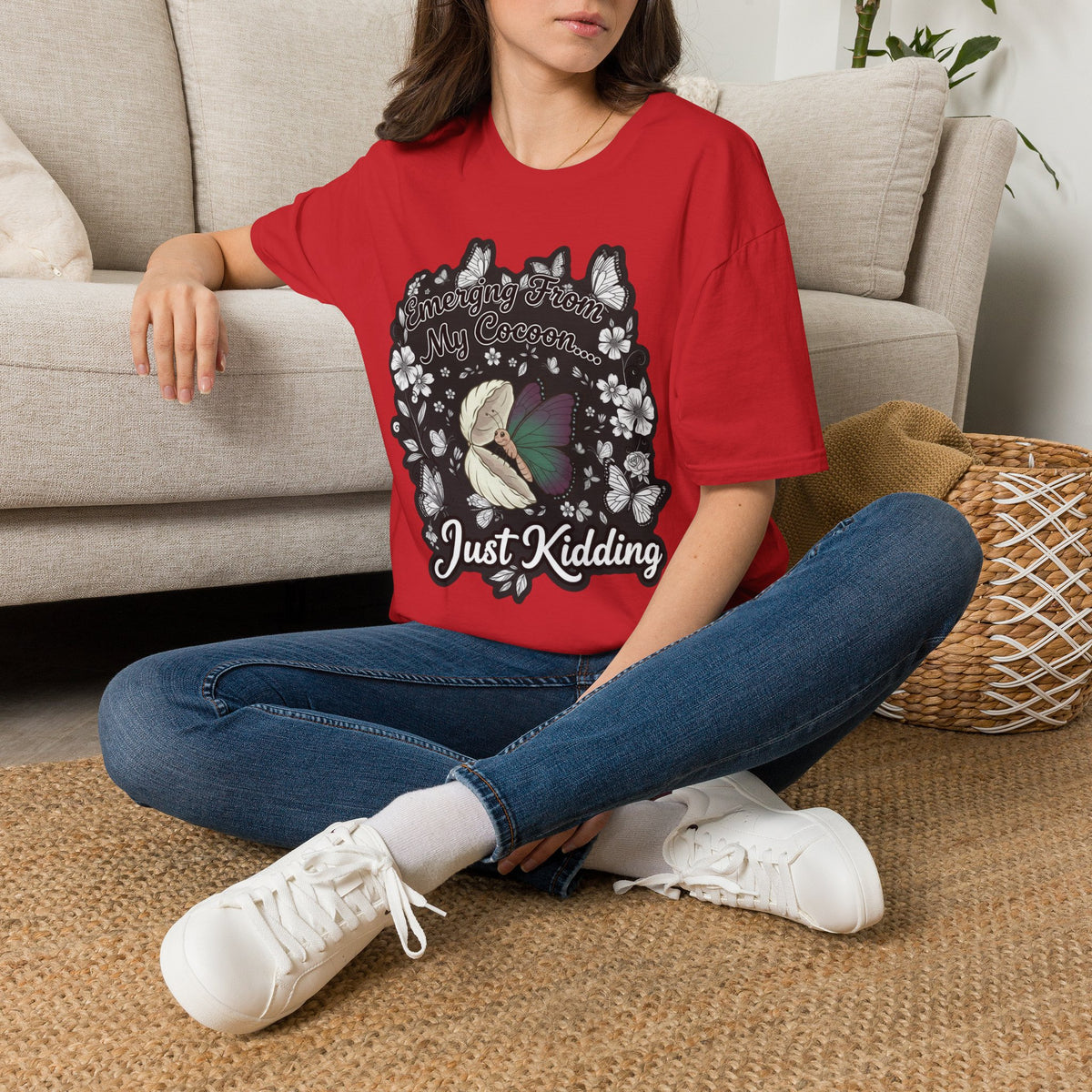Emerging From My Cocoon… Just Kidding Butterfly T-Shirt
