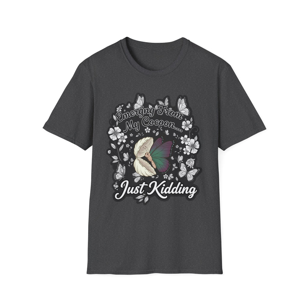 Emerging From My Cocoon… Just Kidding Butterfly T-Shirt