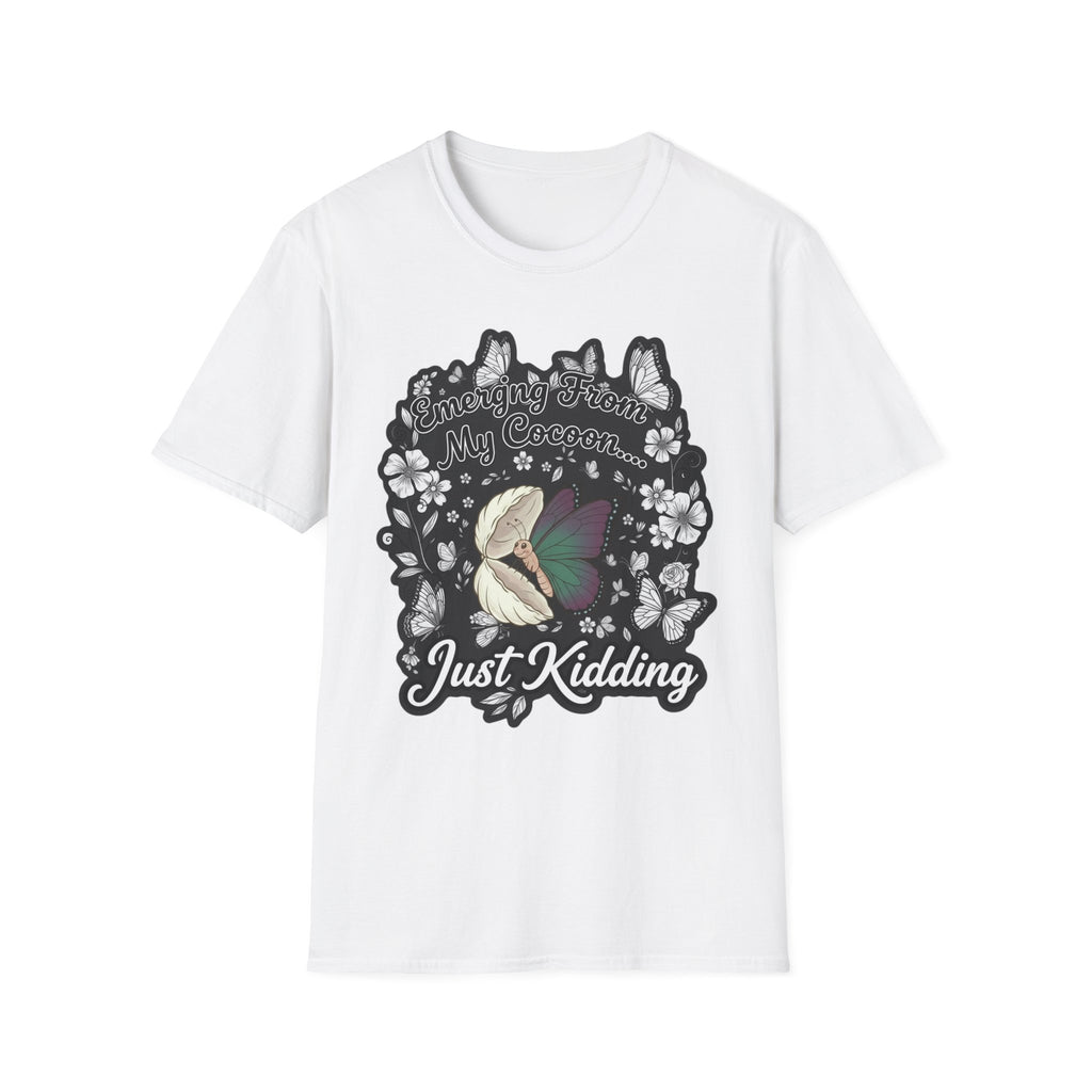 Emerging From My Cocoon… Just Kidding Butterfly T-Shirt