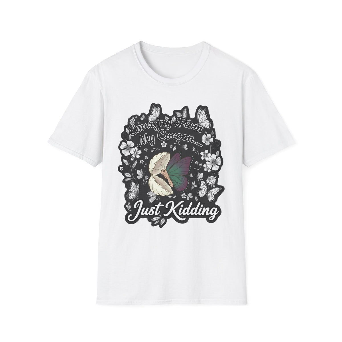 Emerging From My Cocoon… Just Kidding Butterfly T-Shirt