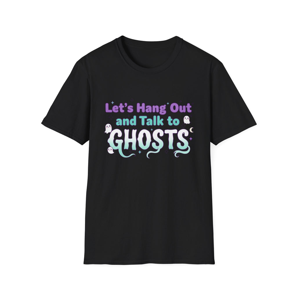 Let's Hang Out and Talk to Ghosts T-Shirt