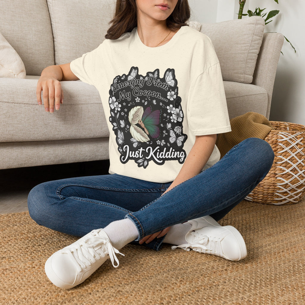 Emerging From My Cocoon… Just Kidding Butterfly T-Shirt