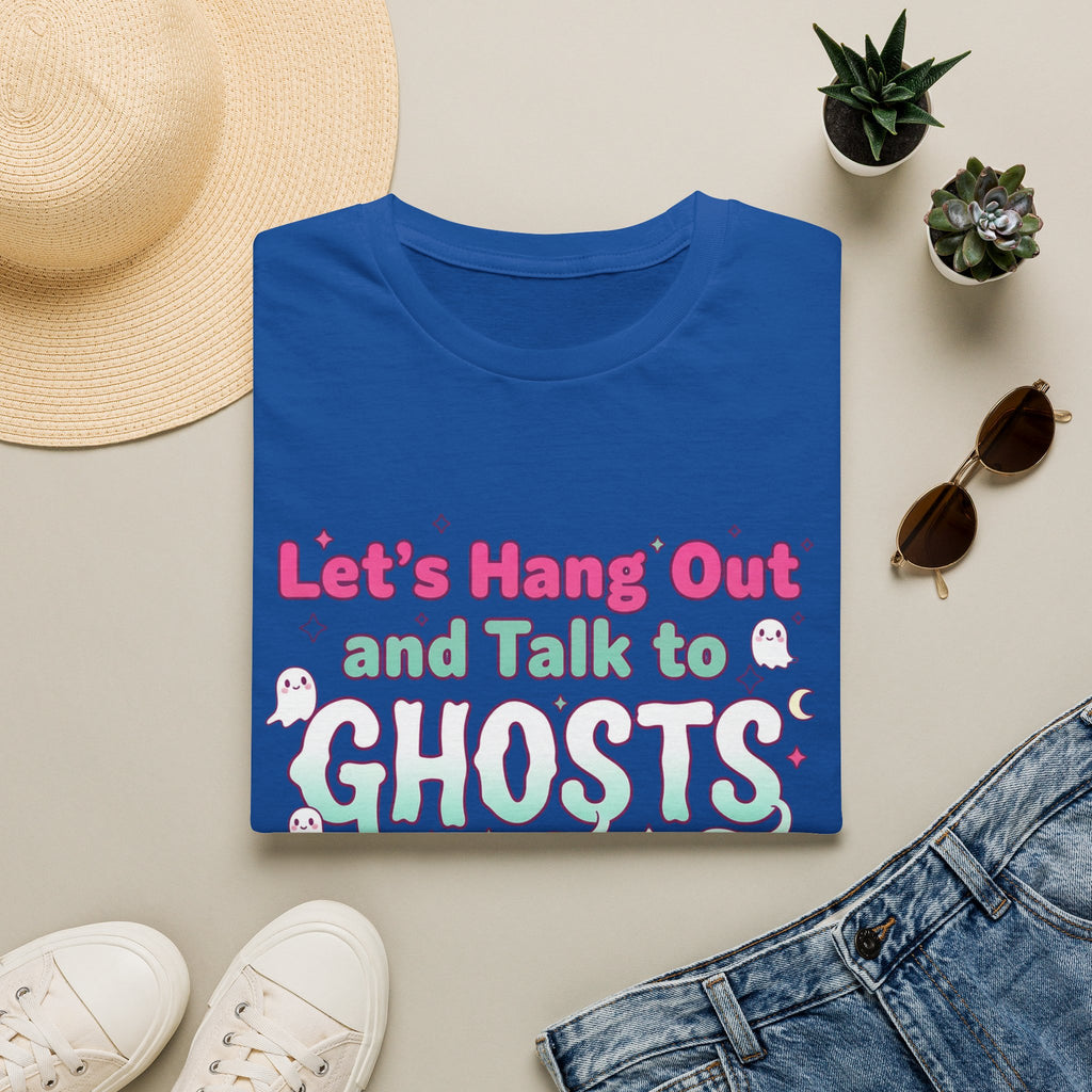 Let's Hang Out and Talk to Ghosts T-Shirt