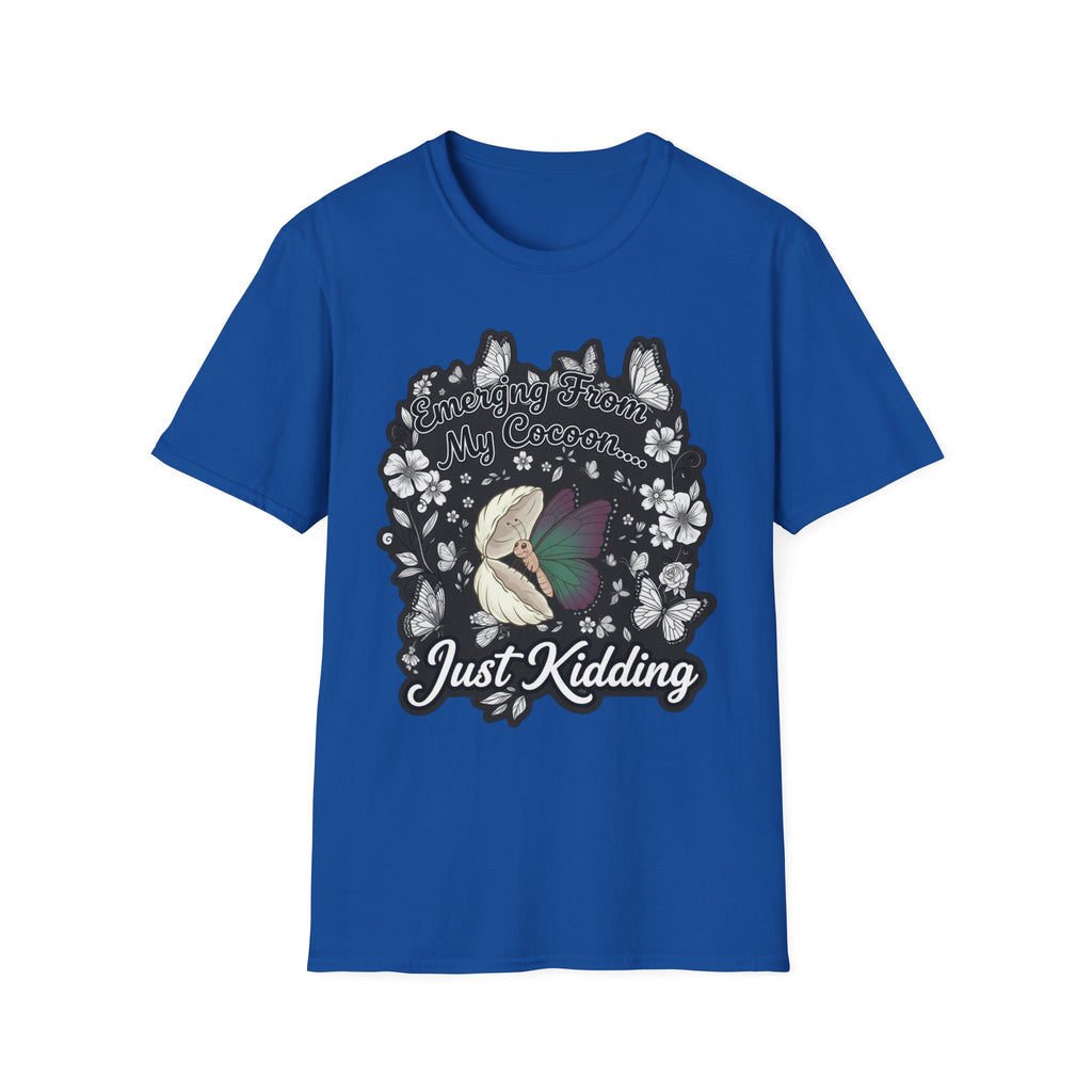 Emerging From My Cocoon… Just Kidding Butterfly T-Shirt