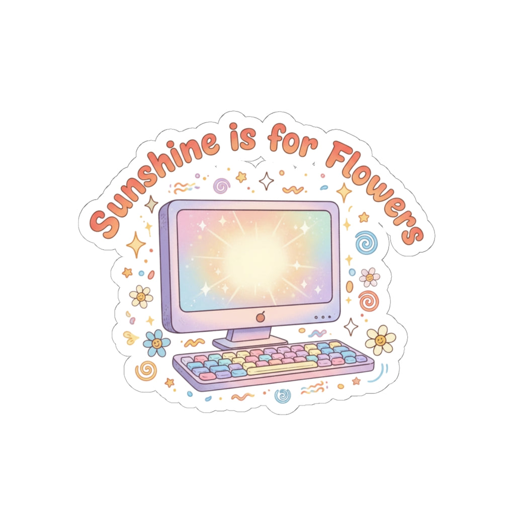 Sunshine Is for Flowers Kiss-Cut Sticker — Pastel Computer Floral Laptop Decal