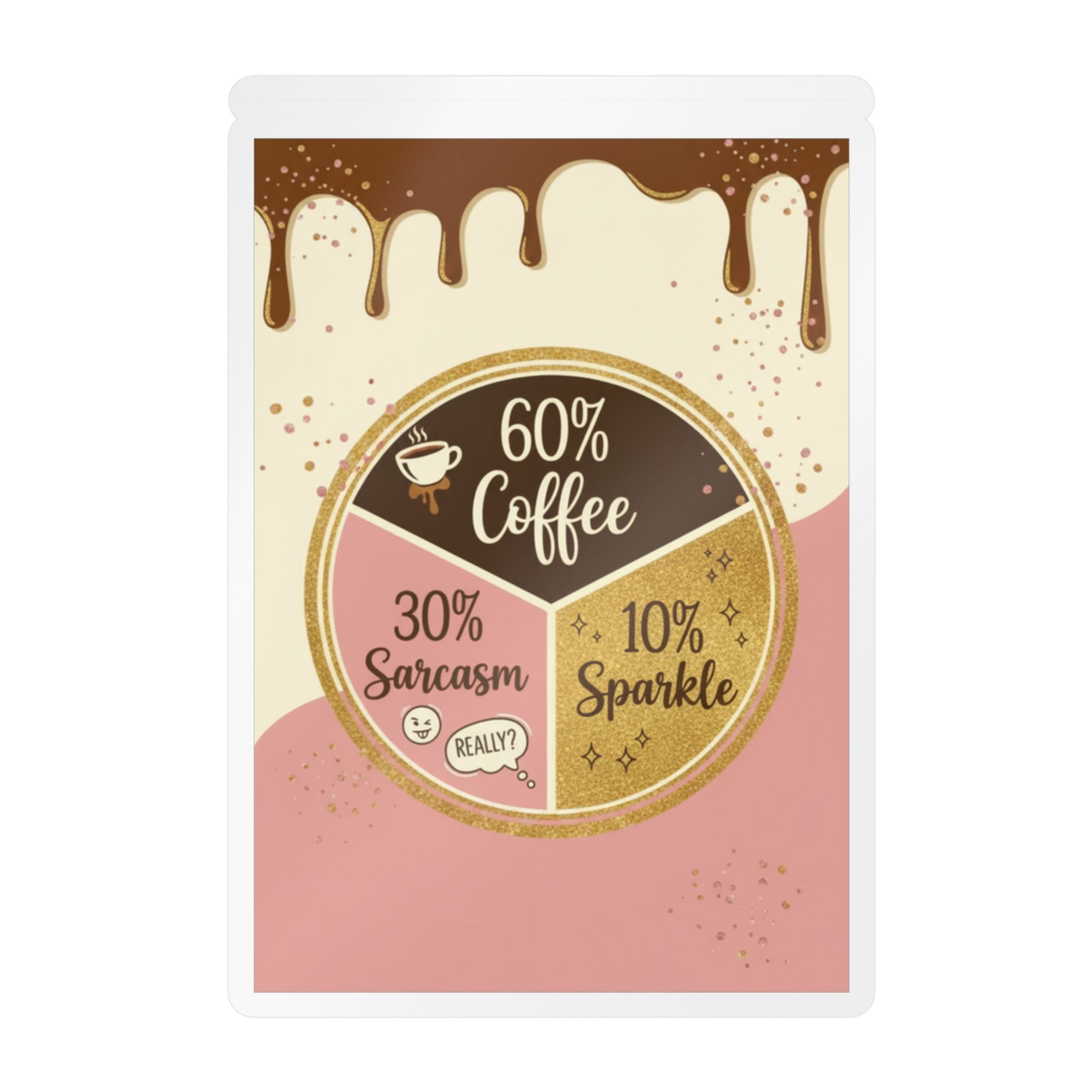 Kiss-Cut Vinyl Decal — "60% Coffee, 30% Sarcasm, 10% Sparkle" Pie Chart Sticker