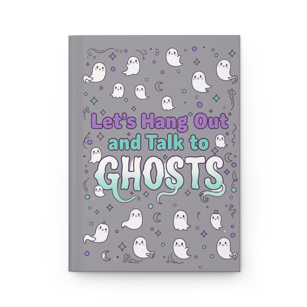 Let’s Hang Out and Talk to Ghosts Hardcover Journal — Cute Paranormal Notebook