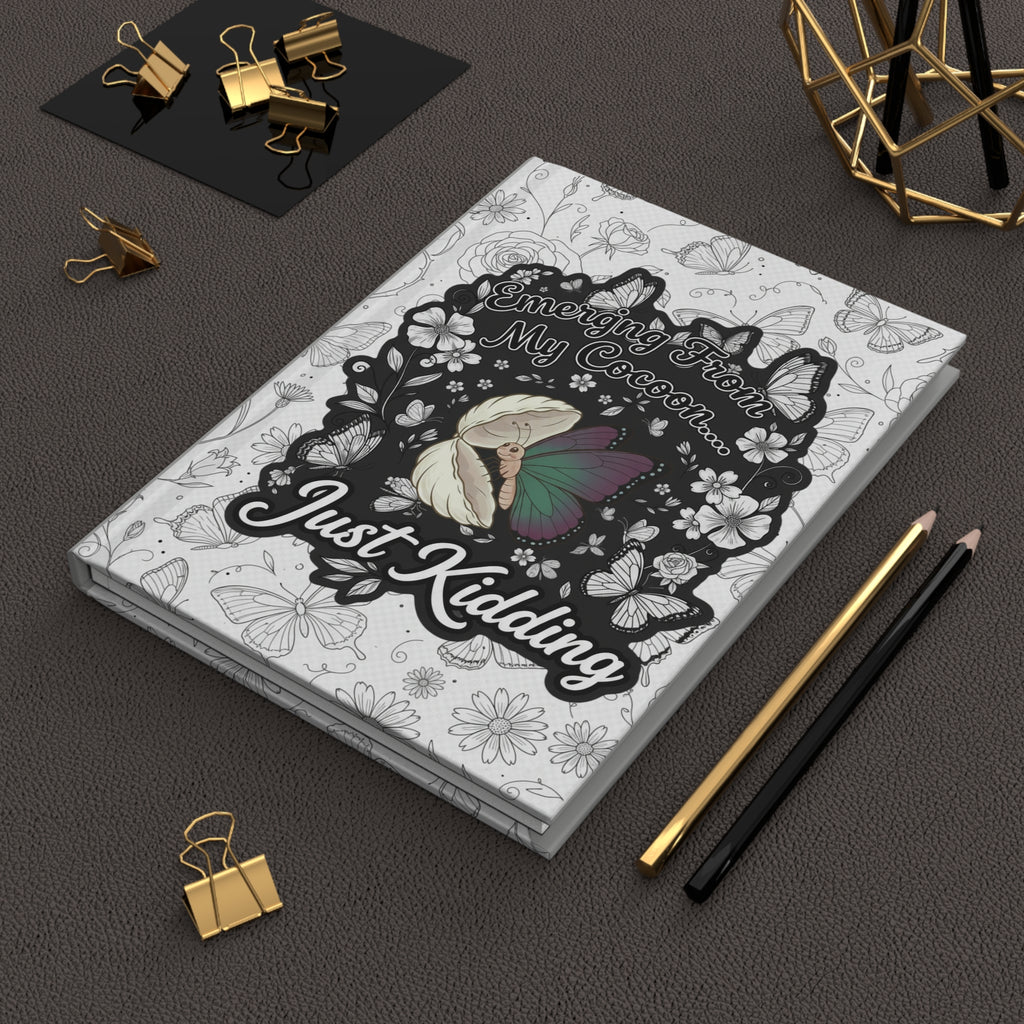 Hardcover Journal — "Emerging From My Cocoon... Just Kidding" Butterfly & Floral Notebook