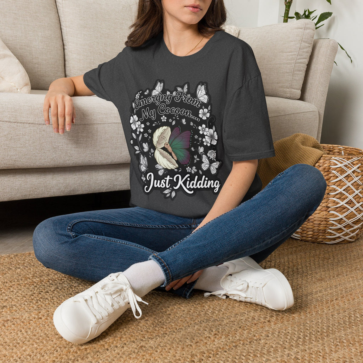 Emerging From My Cocoon… Just Kidding Butterfly T-Shirt
