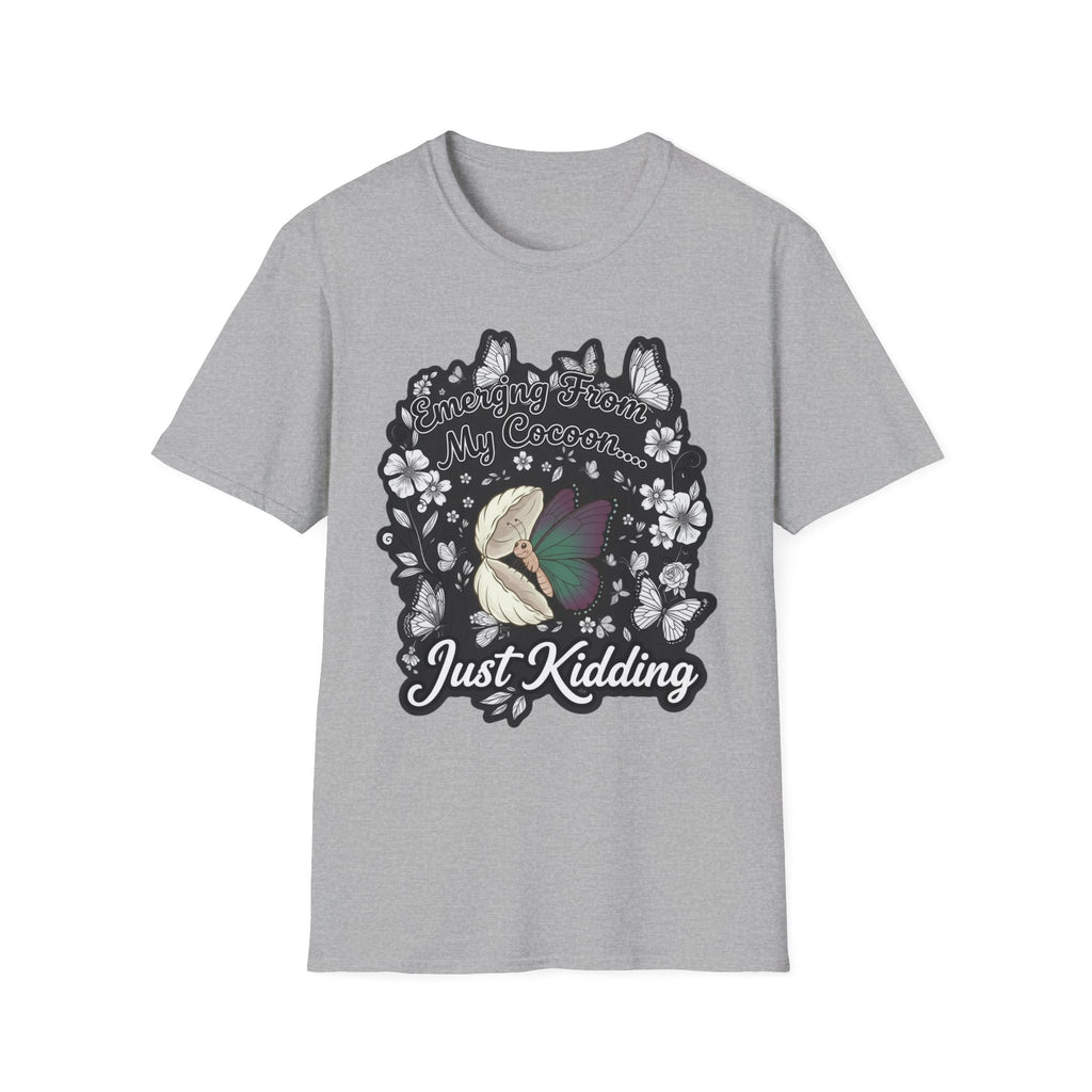 Emerging From My Cocoon… Just Kidding Butterfly T-Shirt