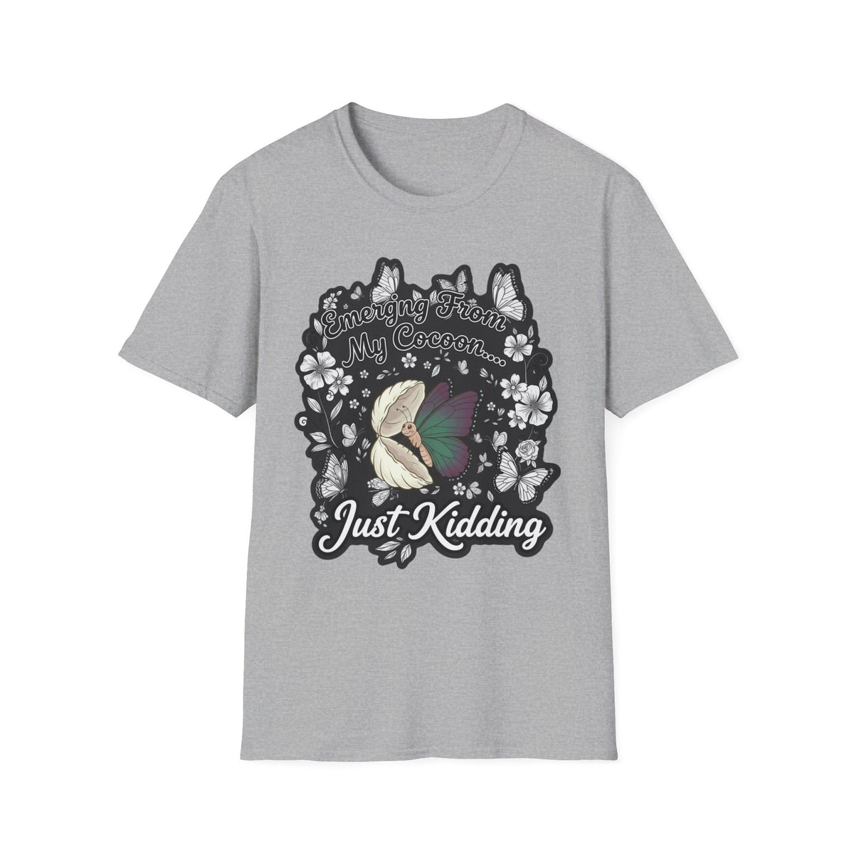 Emerging From My Cocoon… Just Kidding Butterfly T-Shirt