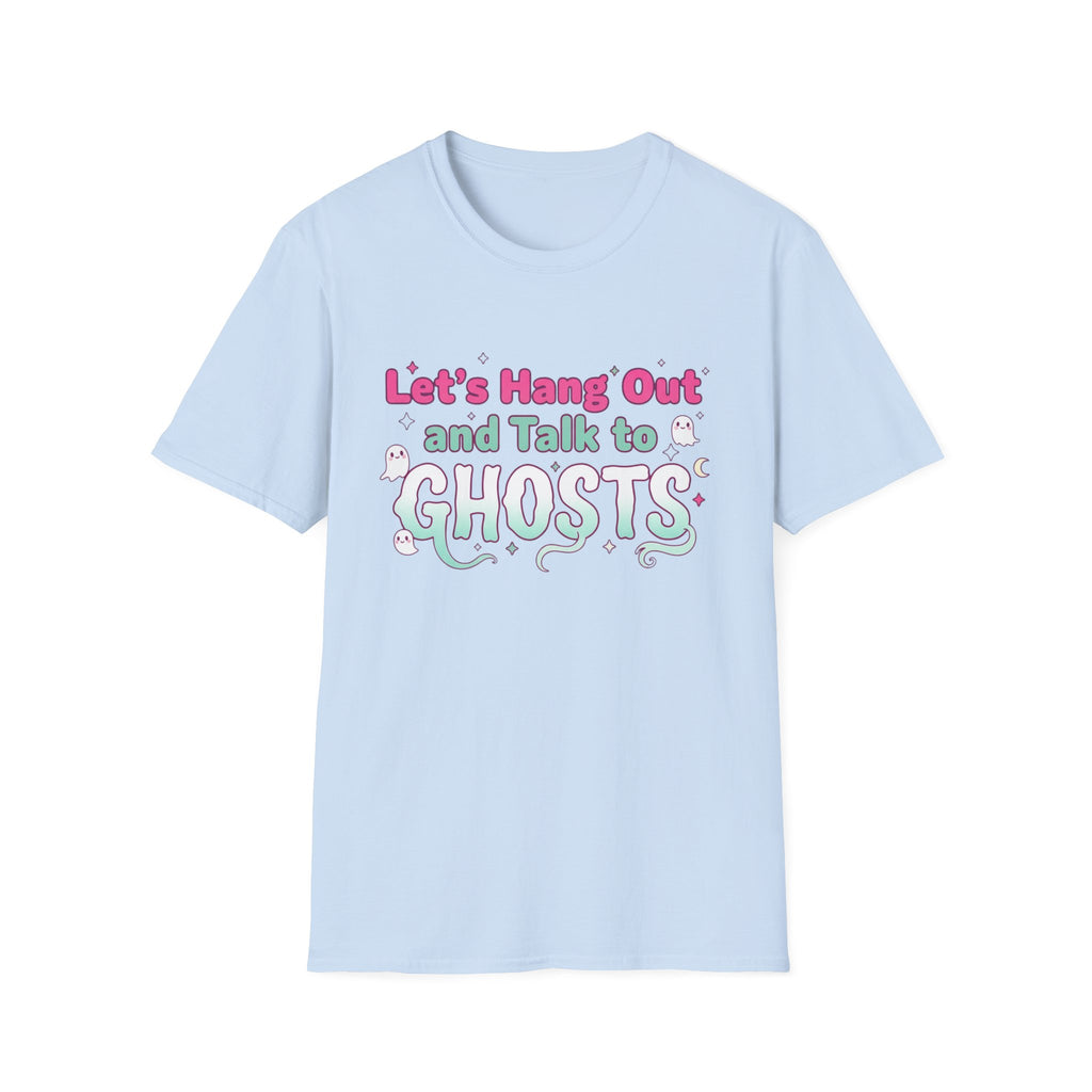 Let's Hang Out and Talk to Ghosts T-Shirt