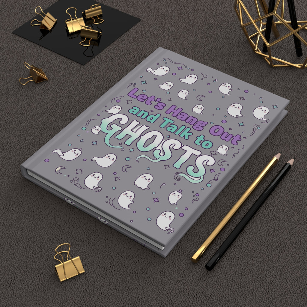 Let’s Hang Out and Talk to Ghosts Hardcover Journal — Cute Paranormal Notebook