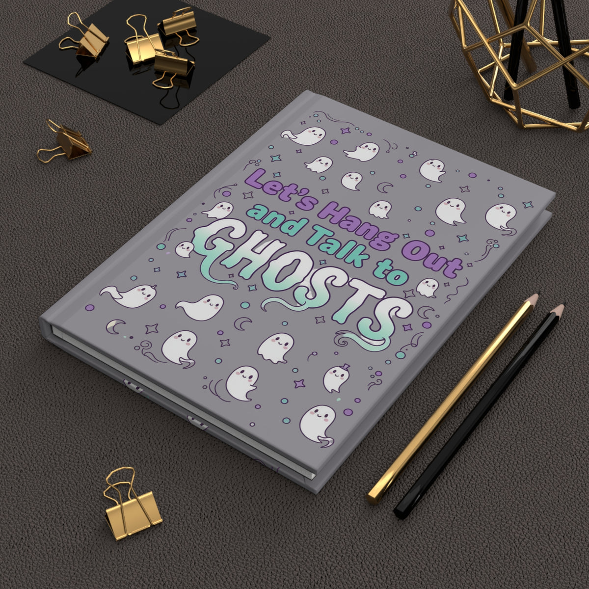 Let’s Hang Out and Talk to Ghosts Hardcover Journal — Cute Paranormal Notebook