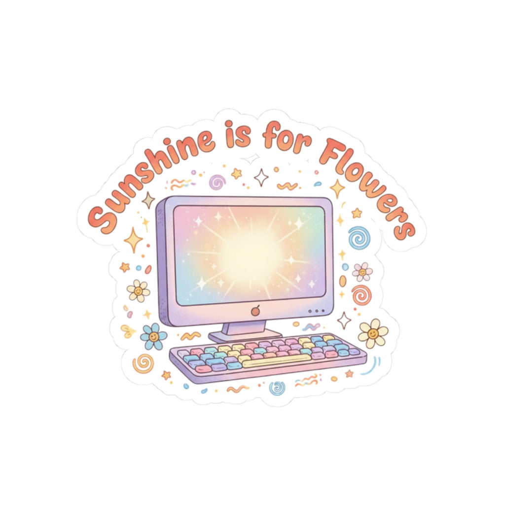 Sunshine Is for Flowers Kiss-Cut Sticker — Pastel Computer Floral Laptop Decal