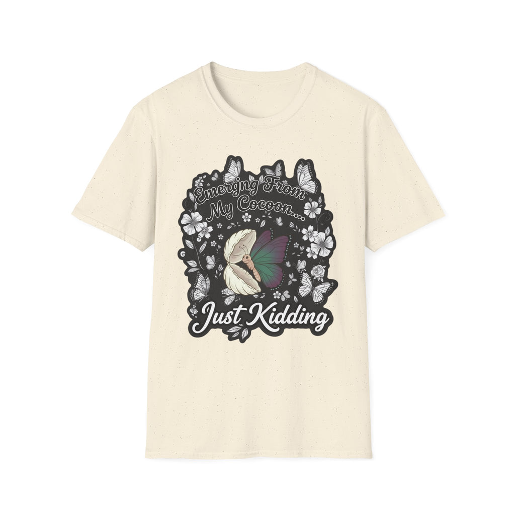 Emerging From My Cocoon… Just Kidding Butterfly T-Shirt