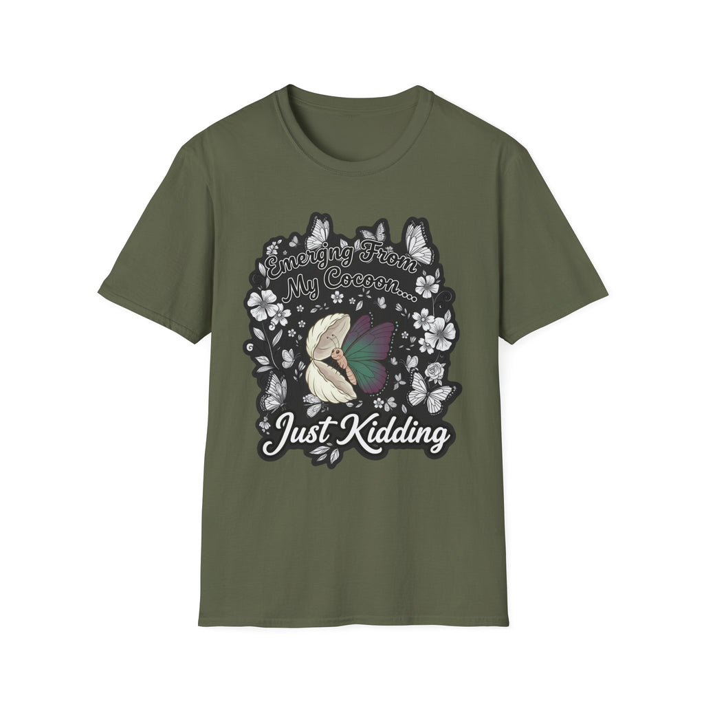 Emerging From My Cocoon… Just Kidding Butterfly T-Shirt