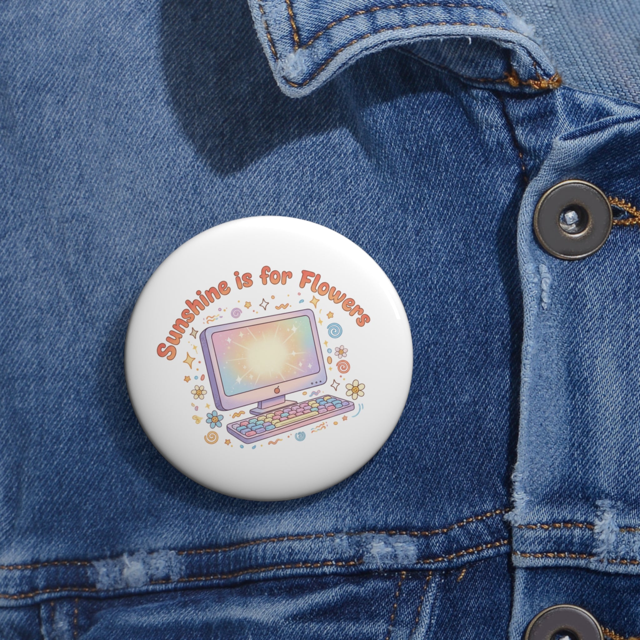 Pin Button — "Sunshine is for Flowers" Computer Floral Badge
