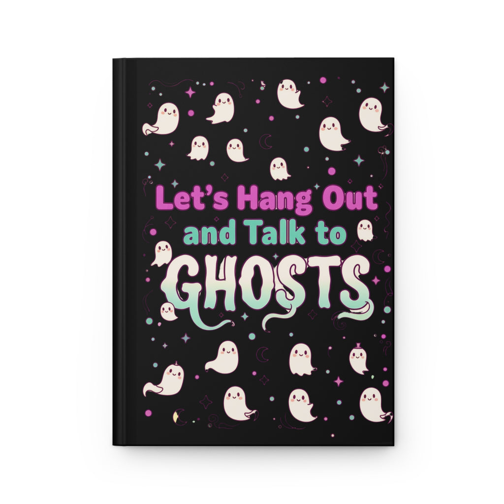 Let's Hang Out and Talk to Ghosts Hardcover Journal
